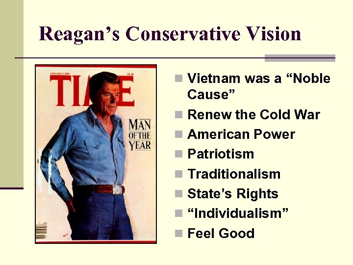 Reagan’s Conservative Vision n Vietnam was a “Noble Cause” n Renew the Cold War