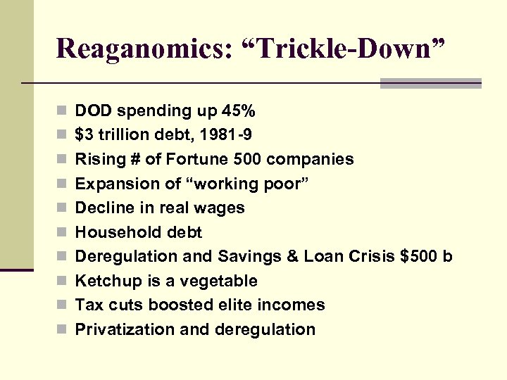 Reaganomics: “Trickle-Down” n DOD spending up 45% n $3 trillion debt, 1981 -9 n