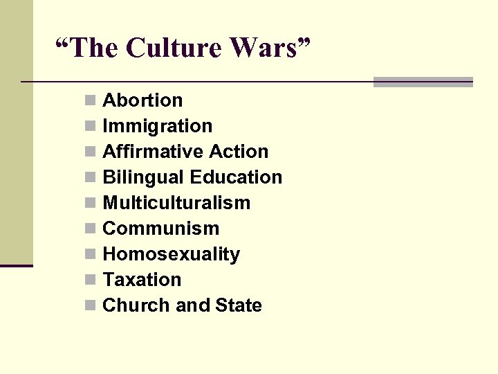 “The Culture Wars” n n n n n Abortion Immigration Affirmative Action Bilingual Education