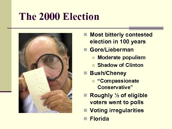 The 2000 Election n Most bitterly contested election in 100 years n Gore/Lieberman n