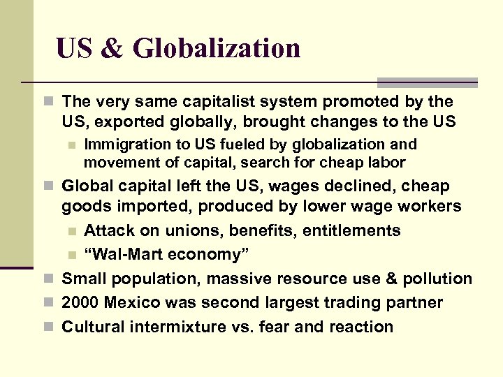 US & Globalization n The very same capitalist system promoted by the US, exported