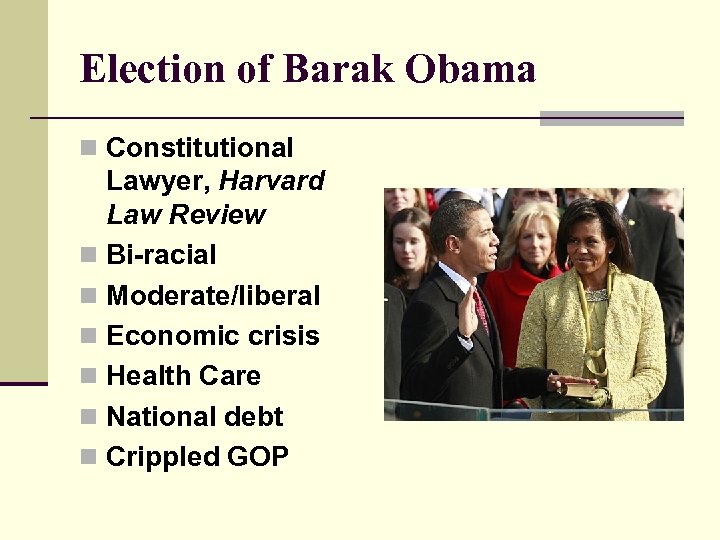 Election of Barak Obama n Constitutional Lawyer, Harvard Law Review n Bi-racial n Moderate/liberal