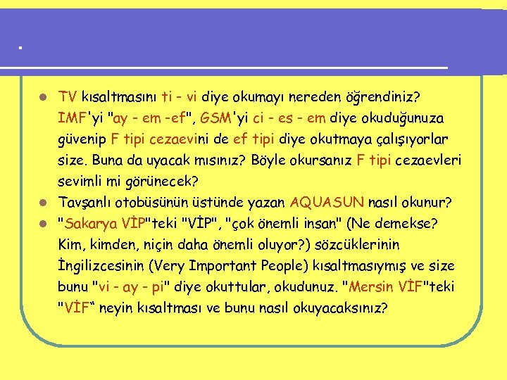 . TV kısaltmasını ti - vi diye okumayı nereden öğrendiniz? IMF'yi "ay - em