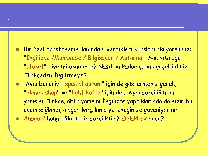 . Bir özel dershanenin ilanından, verdikleri kursları okuyorsunuz: "İngilizce /Muhasebe / Bilgisayar / Autocad".