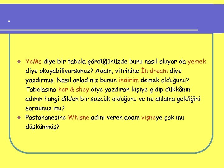 . Ye. Mc diye bir tabela gördüğünüzde bunu nasıl oluyor da yemek diye okuyabiliyorsunuz?