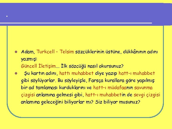 . Adam, Turkcell - Telsim sözcüklerinin üstüne, dükkânının adını yazmış: Güncell İletişim. . .