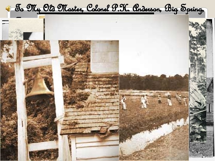 To My Old Master, Colonel P. H. Anderson, Big Spring, Tennessee Sir: I got