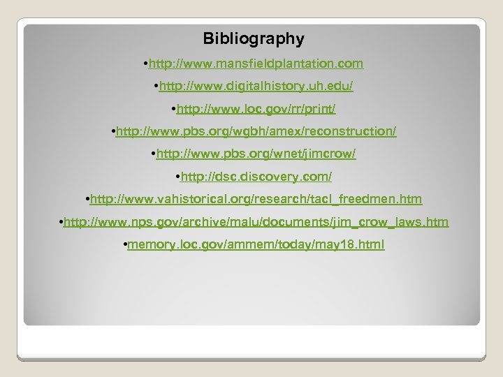Bibliography • http: //www. mansfieldplantation. com • http: //www. digitalhistory. uh. edu/ • http: