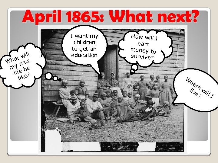 April 1865: What next? ill tw a Wh new my be life ? like
