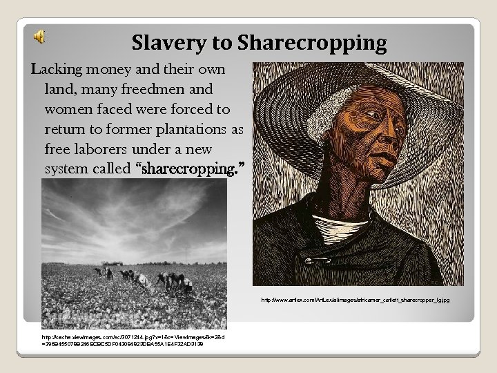 Slavery to Sharecropping Lacking money and their own land, many freedmen and women faced