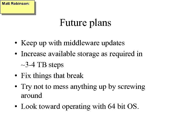 Matt Robinson: Future plans • Keep up with middleware updates • Increase available storage