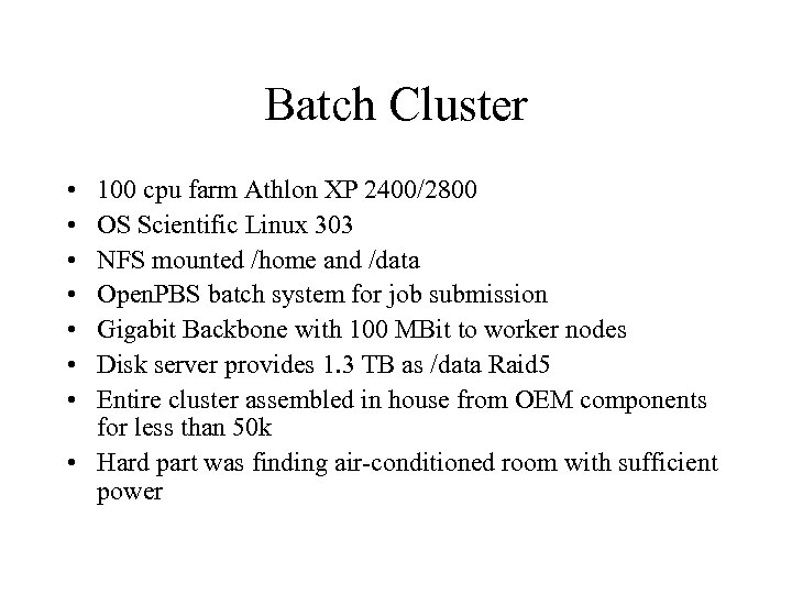 Batch Cluster • • 100 cpu farm Athlon XP 2400/2800 OS Scientific Linux 303