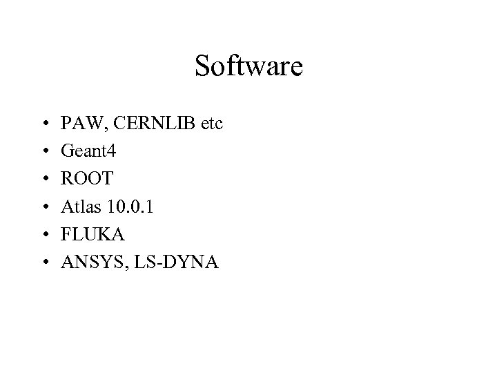 Software • • • PAW, CERNLIB etc Geant 4 ROOT Atlas 10. 0. 1