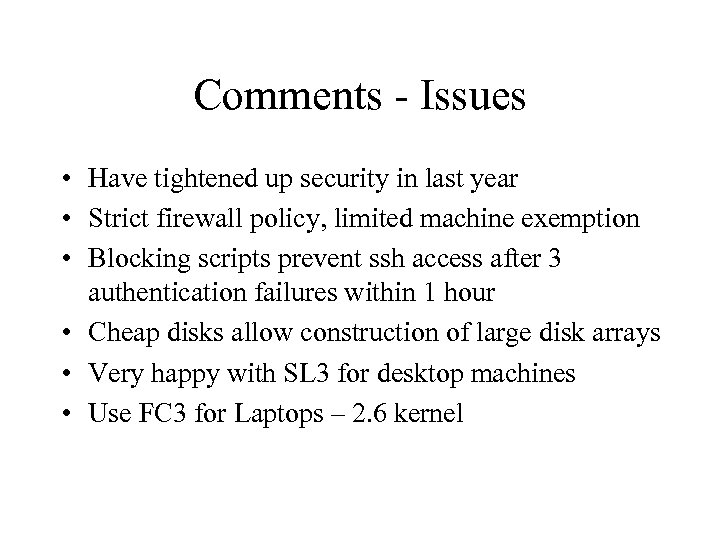 Comments - Issues • Have tightened up security in last year • Strict firewall