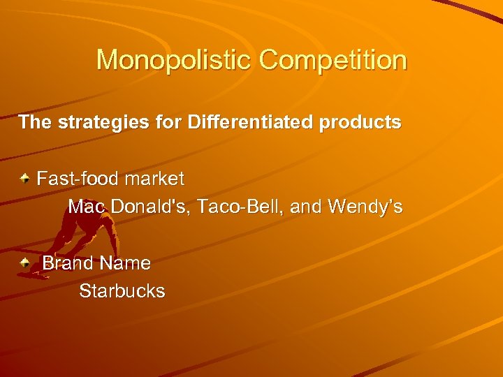 Monopolistic Competition The strategies for Differentiated products Fast-food market Mac Donald's, Taco-Bell, and Wendy’s