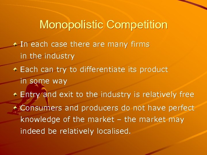 Monopolistic Competition In each case there are many firms in the industry Each can