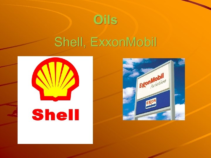 Oils Shell, Exxon. Mobil 