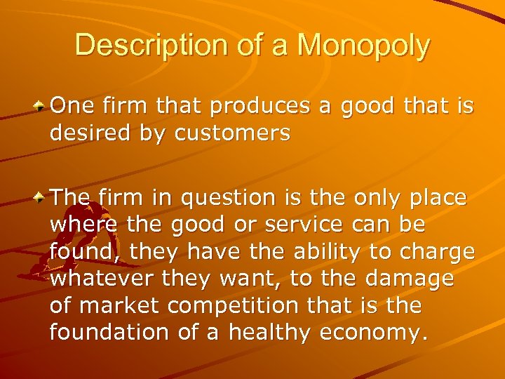 Description of a Monopoly One firm that produces a good that is desired by