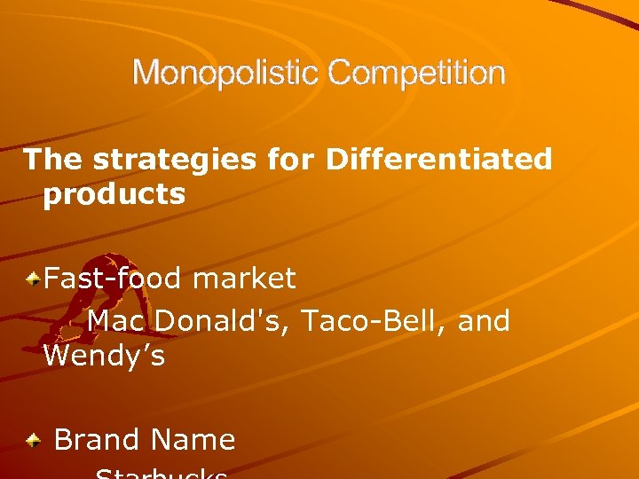 Monopolistic Competition The strategies for Differentiated products Fast-food market Mac Donald's, Taco-Bell, and Wendy’s