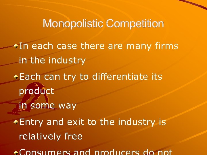 Monopolistic Competition In each case there are many firms in the industry Each can