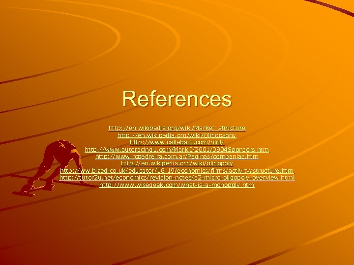 References http: //en. wikipedia. org/wiki/Market_structure http: //en. wikipedia. org/wiki/Oligopsony http: //www. callebaut. com/nlnl/ http: