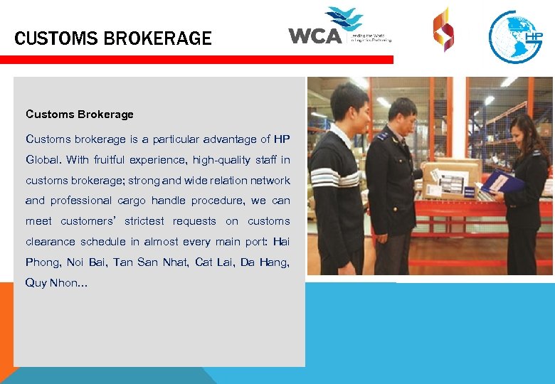CUSTOMS BROKERAGE Customs Brokerage Customs brokerage is a particular advantage of HP Global. With