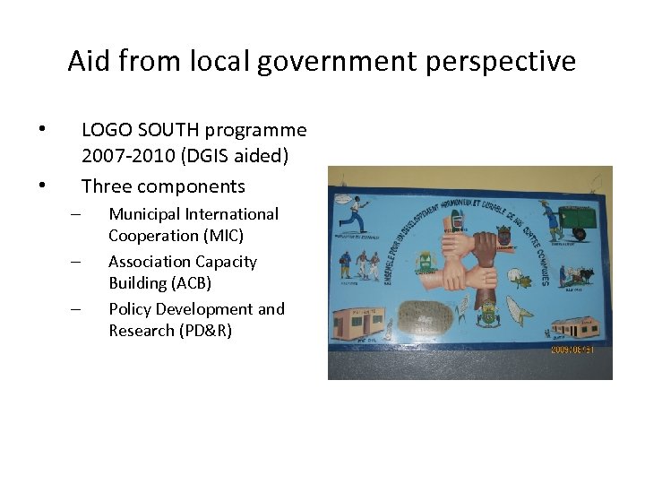 Aid from local government perspective LOGO SOUTH programme 2007 -2010 (DGIS aided) Three components