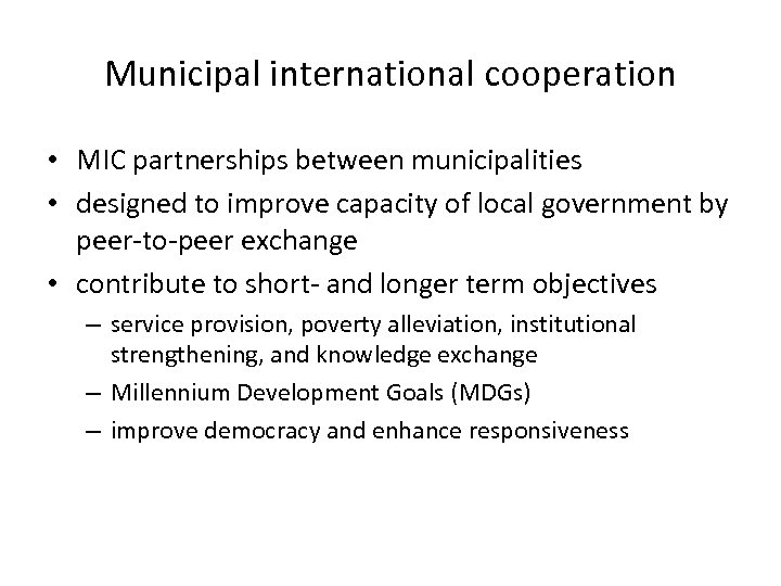 Municipal international cooperation • MIC partnerships between municipalities • designed to improve capacity of