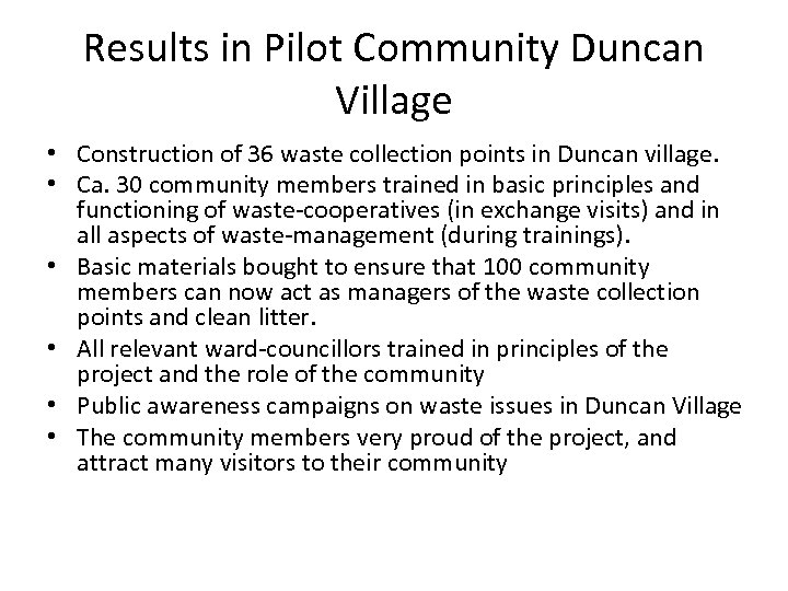 Results in Pilot Community Duncan Village • Construction of 36 waste collection points in