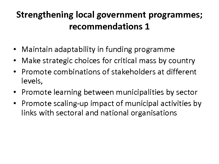 Strengthening local government programmes; recommendations 1 • Maintain adaptability in funding programme • Make
