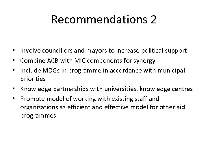 Recommendations 2 • Involve councillors and mayors to increase political support • Combine ACB