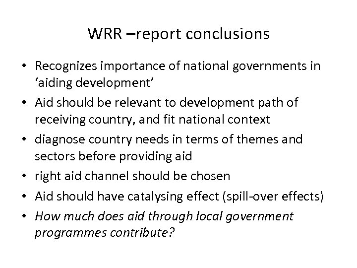 WRR –report conclusions • Recognizes importance of national governments in ‘aiding development’ • Aid