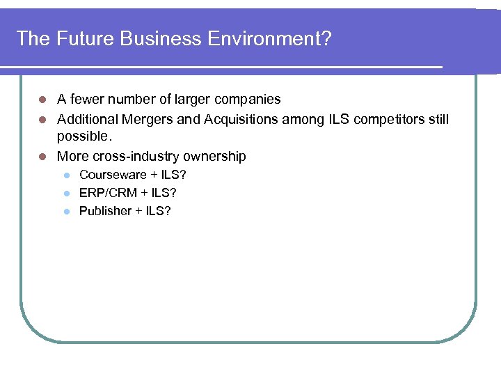The Future Business Environment? A fewer number of larger companies l Additional Mergers and