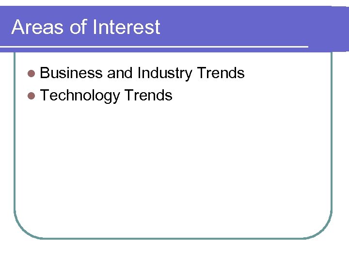 Areas of Interest l Business and Industry Trends l Technology Trends 