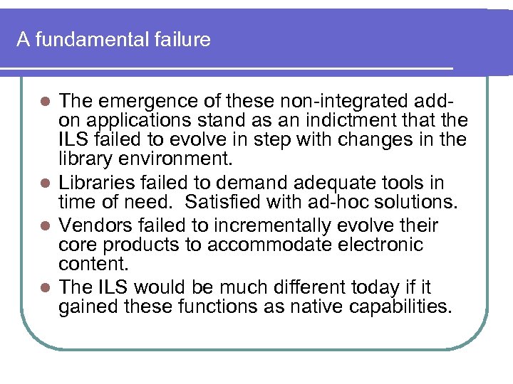 A fundamental failure The emergence of these non-integrated addon applications stand as an indictment