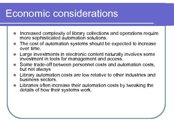 Economic considerations l l l Increased complexity of library collections and operations require more