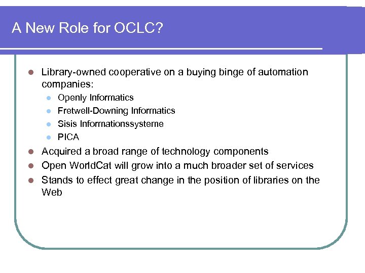 A New Role for OCLC? l Library-owned cooperative on a buying binge of automation