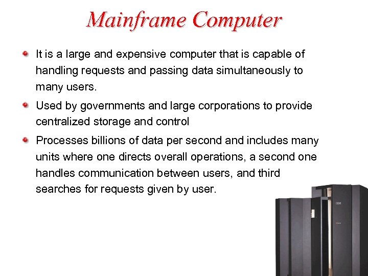 Mainframe Computer It is a large and expensive computer that is capable of handling