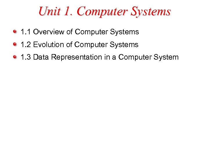 Unit 1. Computer Systems 1. 1 Overview of Computer Systems 1. 2 Evolution of