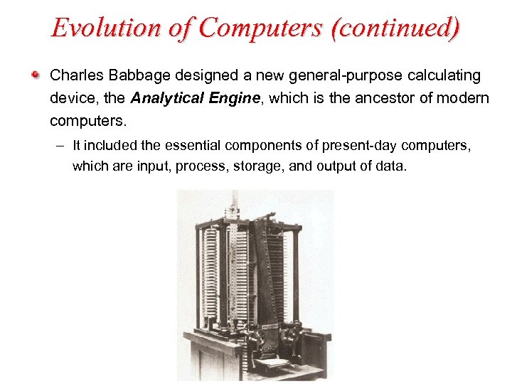 Evolution of Computers (continued) Charles Babbage designed a new general-purpose calculating device, the Analytical