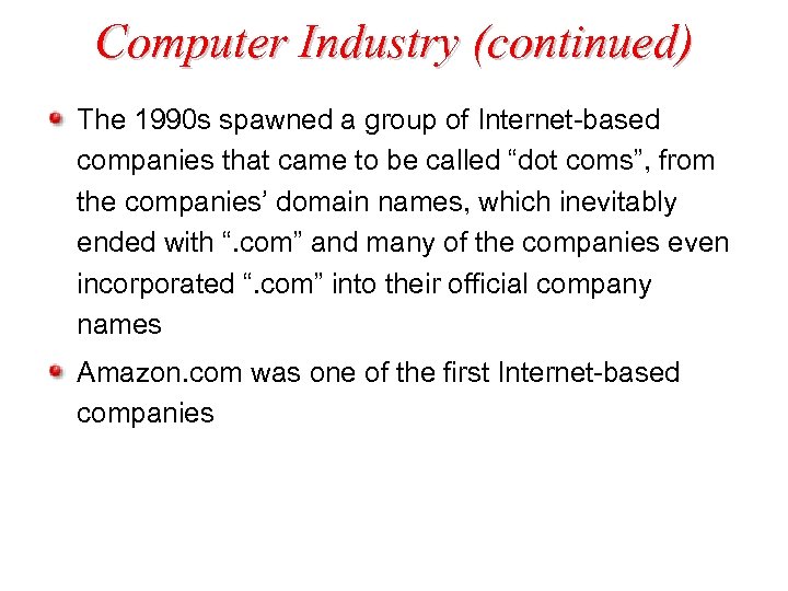 Computer Industry (continued) The 1990 s spawned a group of Internet-based companies that came