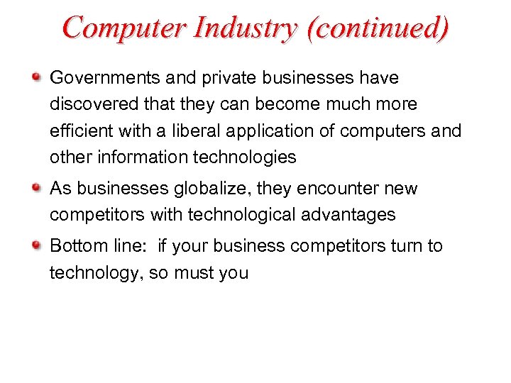 Computer Industry (continued) Governments and private businesses have discovered that they can become much