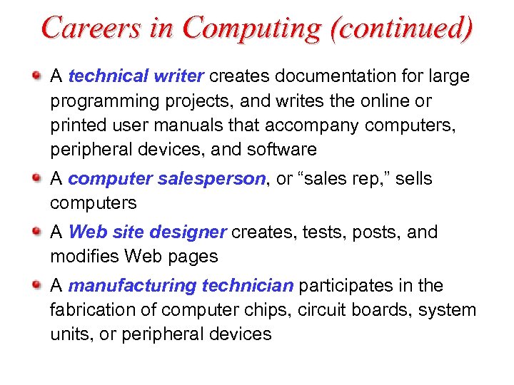 Careers in Computing (continued) A technical writer creates documentation for large programming projects, and