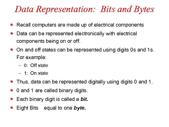 Data Representation: Bits and Bytes Recall computers are made up of electrical components Data