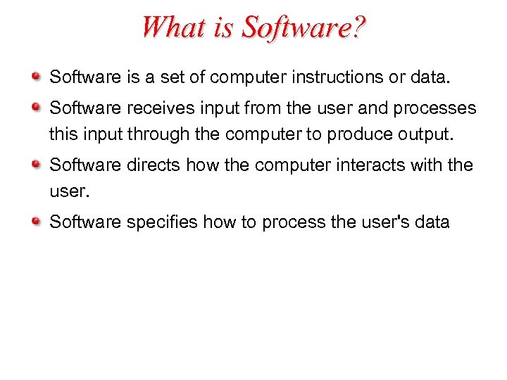 What is Software? Software is a set of computer instructions or data. Software receives