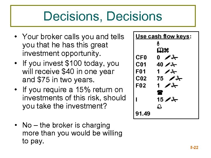 Decisions, Decisions • Your broker calls you and tells you that he has this