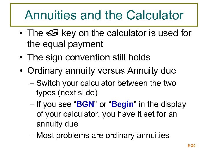 Annuities and the Calculator • The / key on the calculator is used for