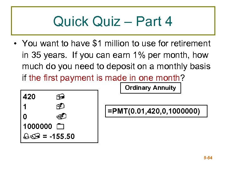 Quick Quiz – Part 4 • You want to have $1 million to use