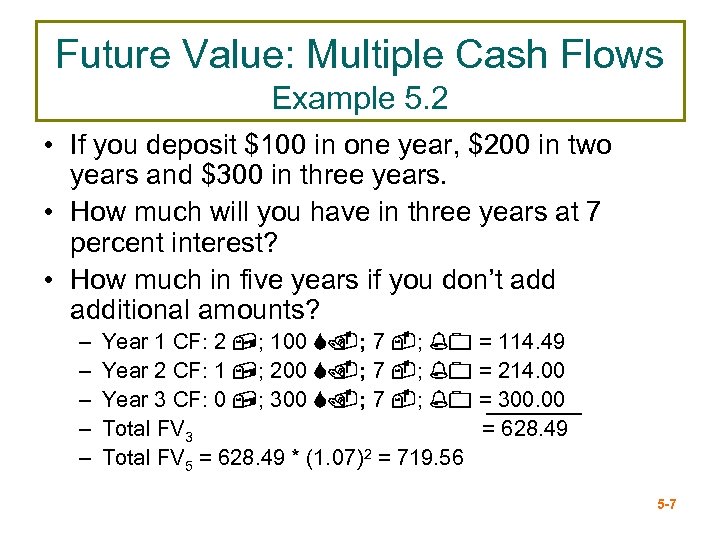 Future Value: Multiple Cash Flows Example 5. 2 • If you deposit $100 in