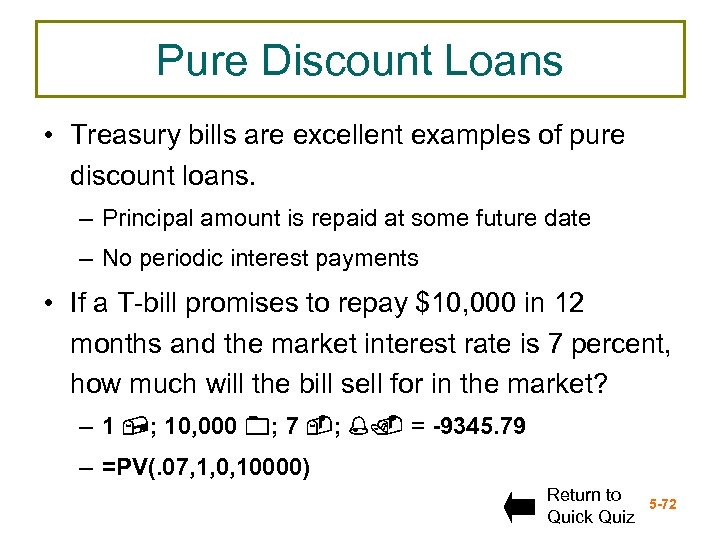 Pure Discount Loans • Treasury bills are excellent examples of pure discount loans. –